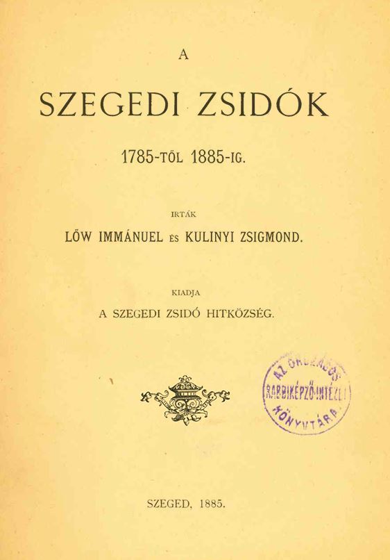 A szegedi zsid&oacute;k 1785-től 1885-ig