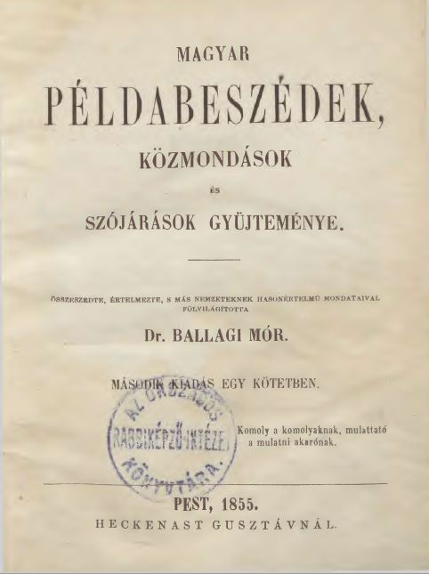 Magyar p&eacute;ldabesz&eacute;dek, k&ouml;zmond&aacute;sok &eacute;s sz&oacute;j&aacute;r&aacute;sok gyűjtem&eacute;nye
