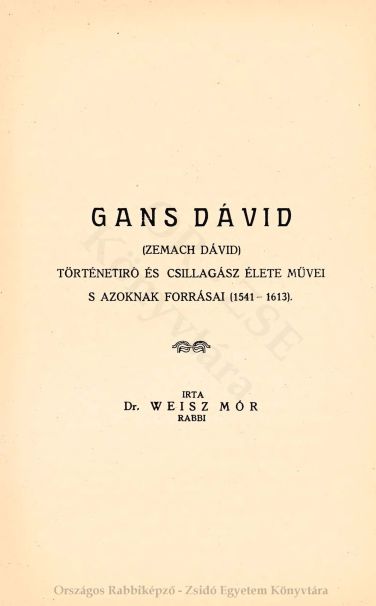 Winterberg Gyula udvari tan&aacute;csos, a pesti Chevra Kadisa eln&ouml;k&eacute;nek csal&aacute;df&aacute;ja (1450-től kezdve) &eacute;s őse, Gans D&aacute;vid (1541-1612) t&ouml;rt&eacute;net&iacute;r&oacute; &eacute;s csillag&aacute;sz &eacute;lete &eacute;s művei