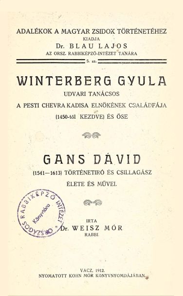 Winterberg Gyula udvari tan&aacute;csos, a pesti Chevra Kadisa eln&ouml;k&eacute;nek csal&aacute;df&aacute;ja (1450-től kezdve) &eacute;s őse, Gans D&aacute;vid (1541-1612) t&ouml;rt&eacute;net&iacute;r&oacute; &eacute;s csillag&aacute;sz &eacute;lete &eacute;s művei