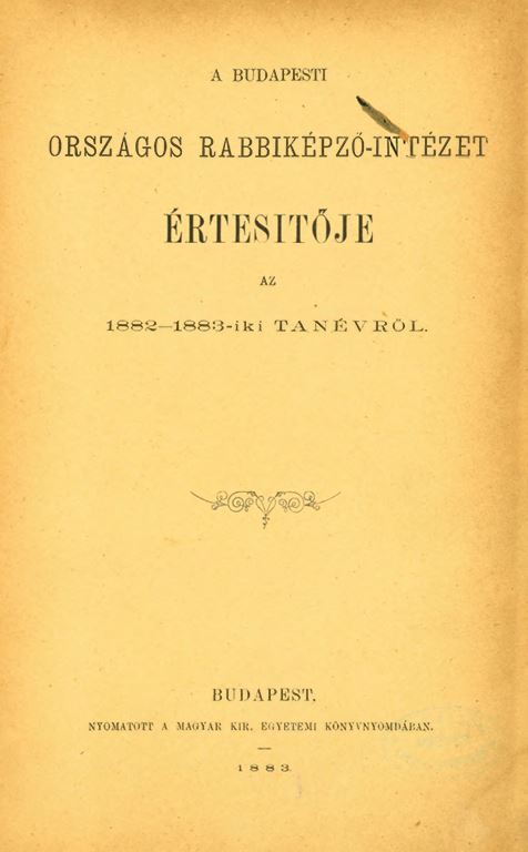 A Budapesti Orsz&aacute;gos Rabbik&eacute;pző-Int&eacute;zet &Eacute;rtes&iacute;tője az 1882-1883-iki tan&eacute;vről
