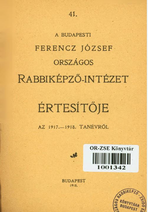 A Budapesti Ferenc J&oacute;zsef Orsz&aacute;gos Rabbik&eacute;pző-int&eacute;zet &Eacute;rtesitője az 1917-1918-iki tan&eacute;vről