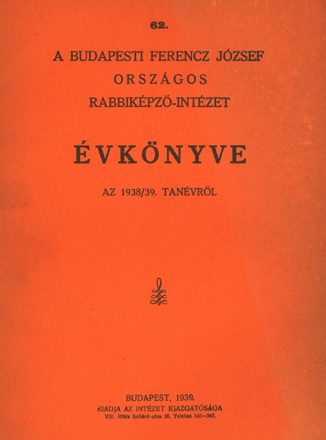 A Budapesti Ferenc J&oacute;zsef Orsz&aacute;gos Rabbik&eacute;pző-int&eacute;zet &Eacute;rtesitője az 1938-1939-iki tan&eacute;vről