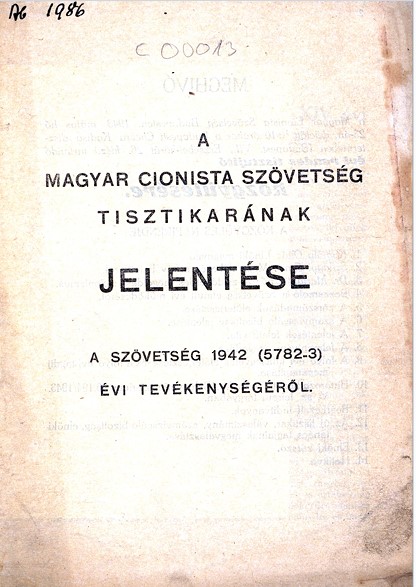 A Magyar Cionista Sz&ouml;vets&eacute;g tisztikar&aacute;nak jelent&eacute;se a sz&ouml;vets&eacute;g 1942 (5702-3) &eacute;vi tev&eacute;kenys&eacute;g&eacute;ről