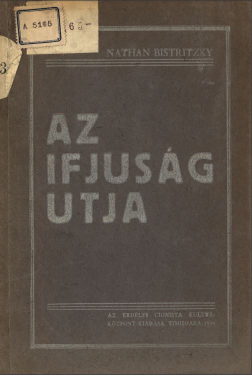 Az ifj&uacute;s&aacute;g &uacute;tja : K&eacute;t előad&aacute;s a cionista ifj&uacute;s&aacute;g k&eacute;rd&eacute;s&eacute;ről