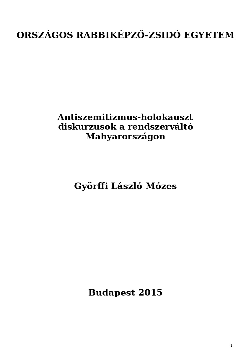 Antiszemitizmus-holokauszt diskurzusok a rendszerváltó Mahyarországon Antiszemitizmus-holokauszt diskurzusok a rendszerváltó Mahyarországon