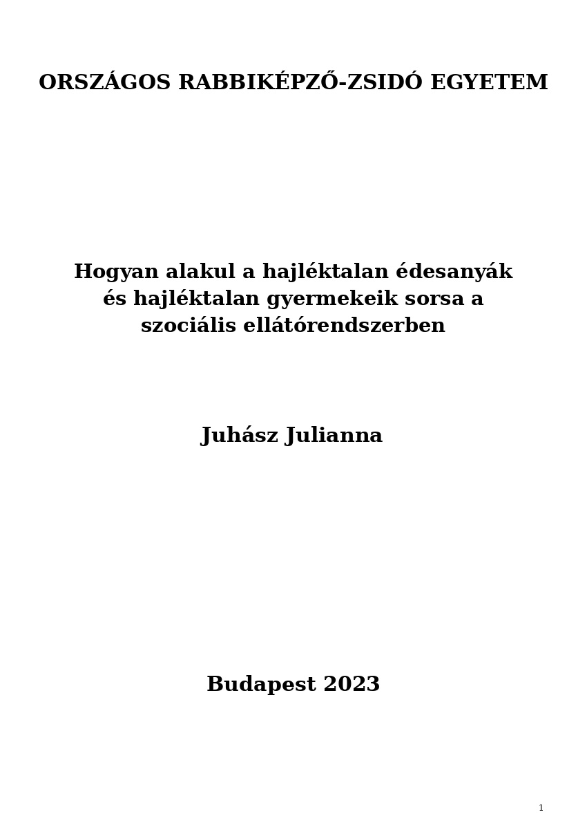 Hogyan alakul a hajléktalan édesanyák és hajléktalan gyermekeik sorsa a szociális ellátórendszerben Hogyan alakul a hajléktalan édesanyák és hajléktalan gyermekeik sorsa a szociális ellátórendszerben