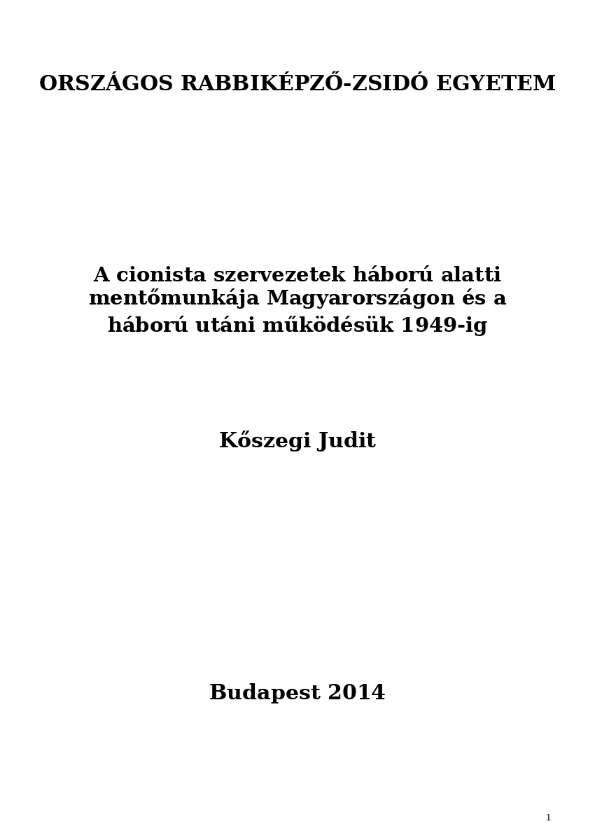 A cionista szervezetek háború alatti mentőmunkája Magyarországon és a háború utáni működésük 1949-ig A cionista szervezetek háború alatti mentőmunkája Magyarországon és a háború utáni működésük 1949-ig