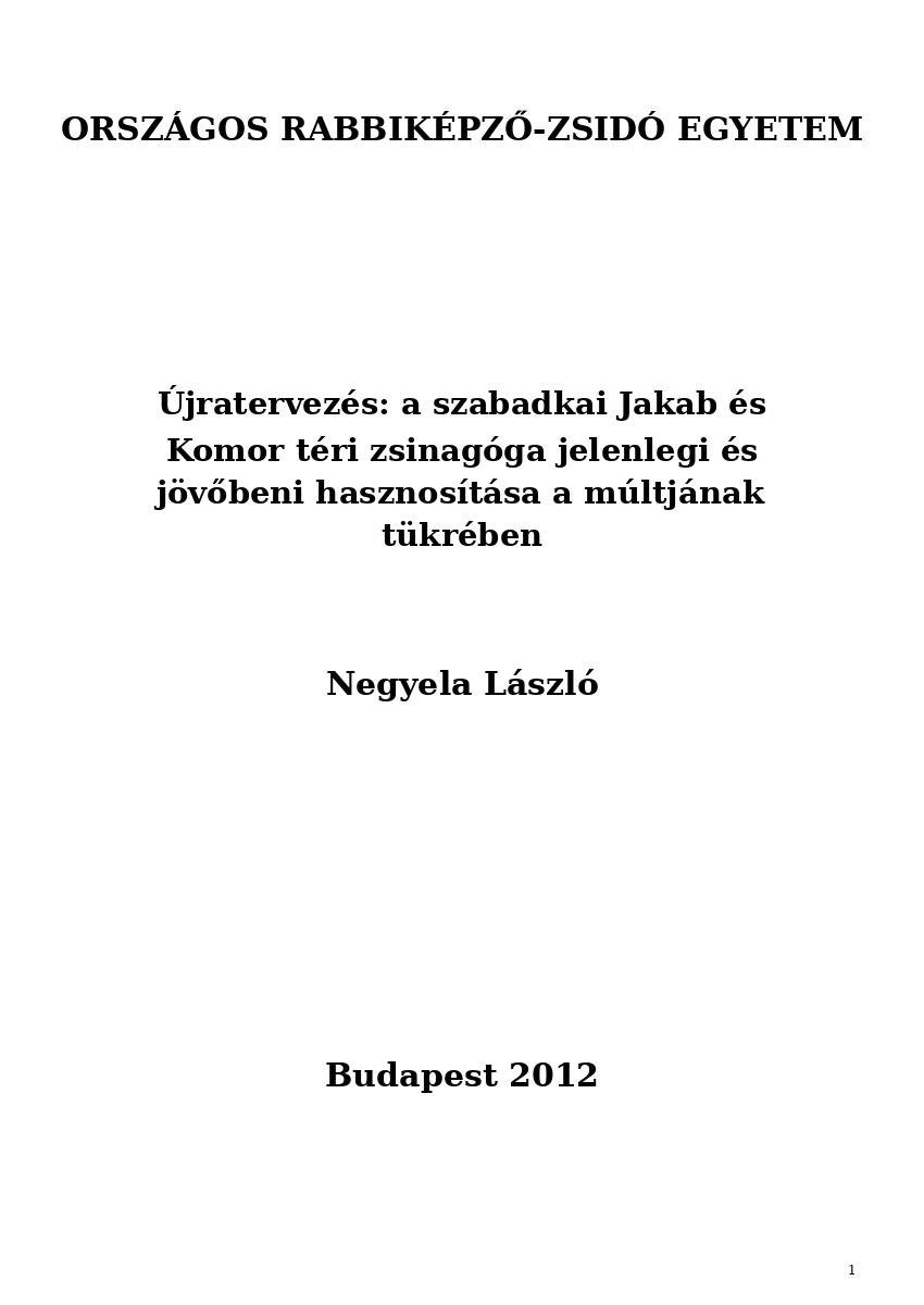 &Uacute;jratervez&eacute;s: a szabadkai Jakab &eacute;s Komor t&eacute;ri zsinag&oacute;ga jelenlegi &eacute;s j&ouml;vőbeni hasznos&iacute;t&aacute;sa a m&uacute;ltj&aacute;nak ...