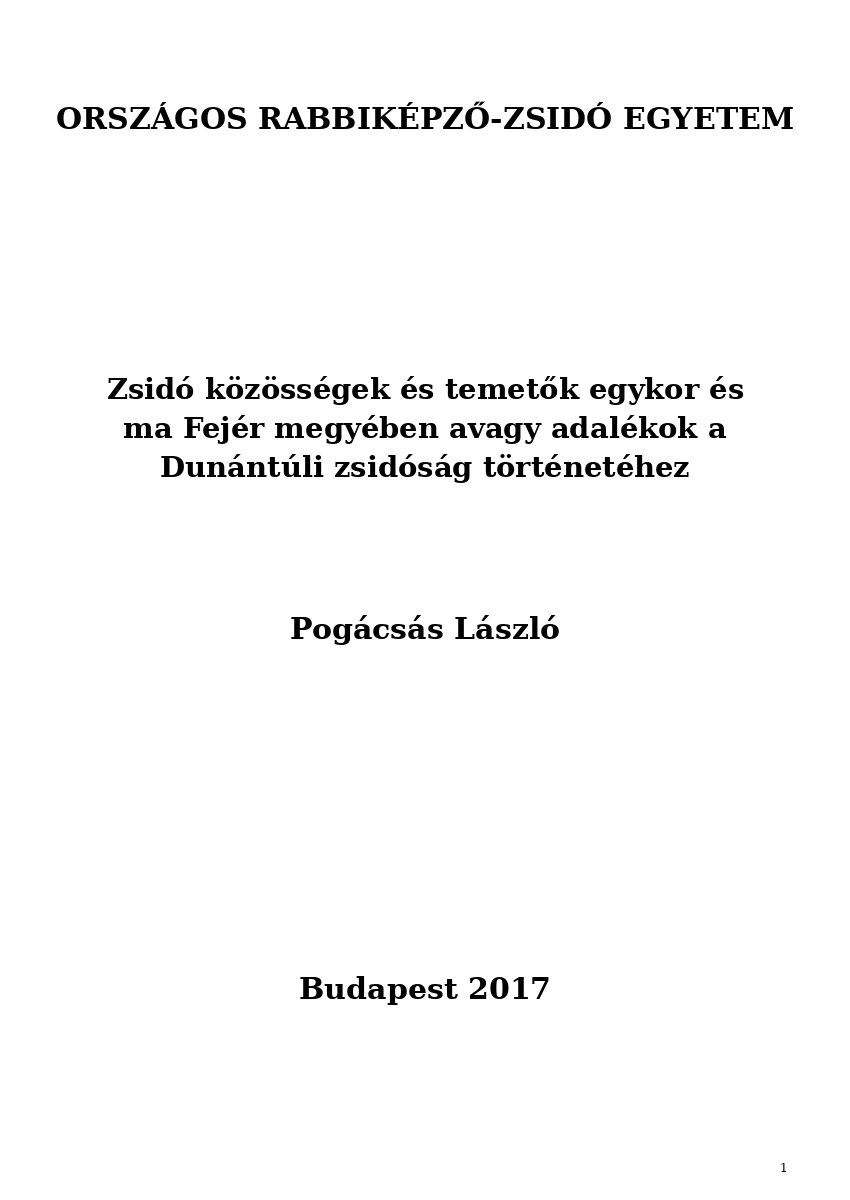 Zsid&oacute; k&ouml;z&ouml;ss&eacute;gek &eacute;s temetők egykor &eacute;s ma Fej&eacute;r megy&eacute;ben avagy adal&eacute;kok a Dun&aacute;nt&uacute;li zsid&oacute;s&aacute;g t&ouml;rt&eacute;net ...