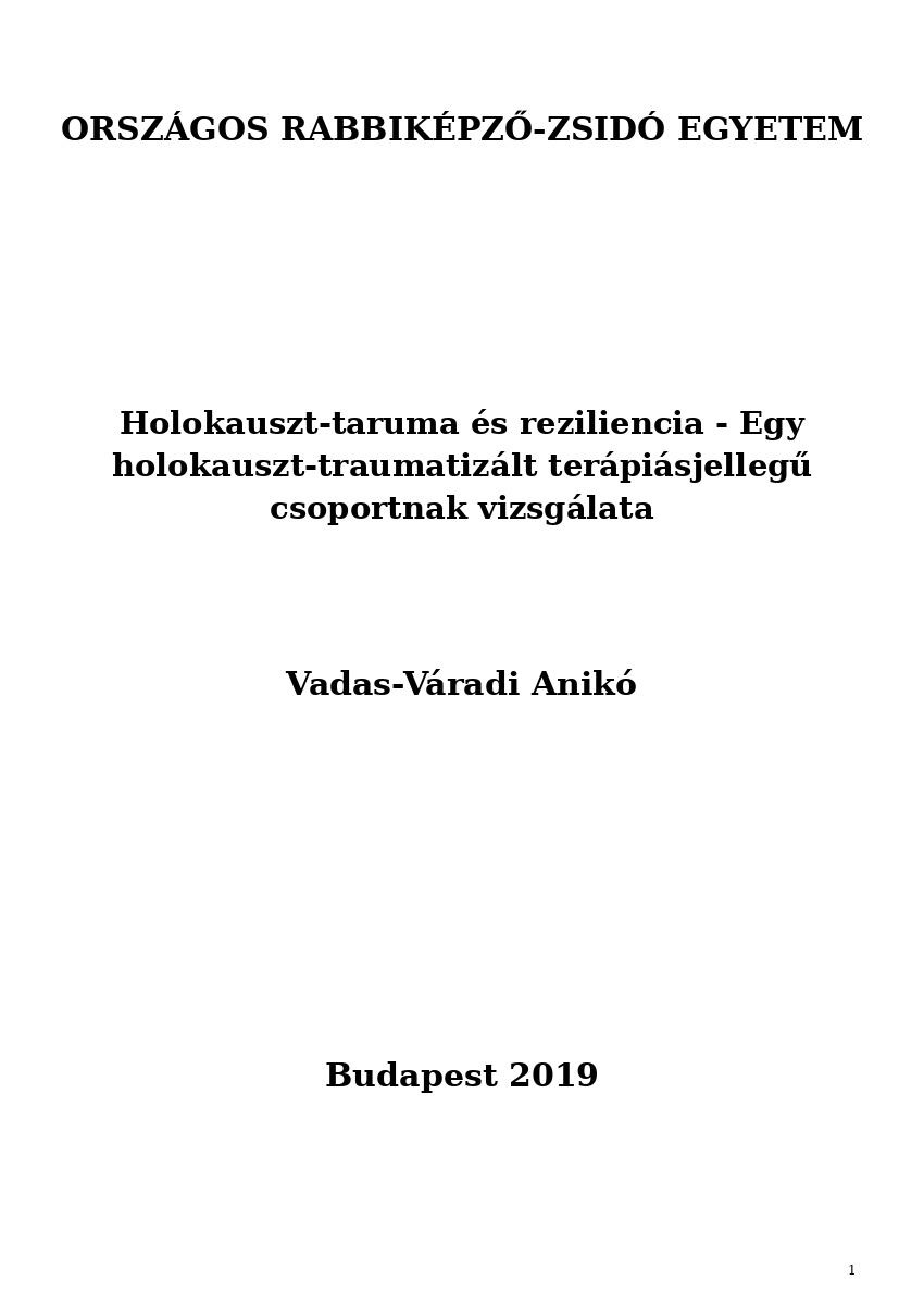 Holokauszt-taruma és reziliencia - Egy holokauszt-traumatizált terápiásjellegű csoportnak vizsgálata Holokauszt-taruma és reziliencia - Egy holokauszt-traumatizált terápiásjellegű csoportnak vizsgálata